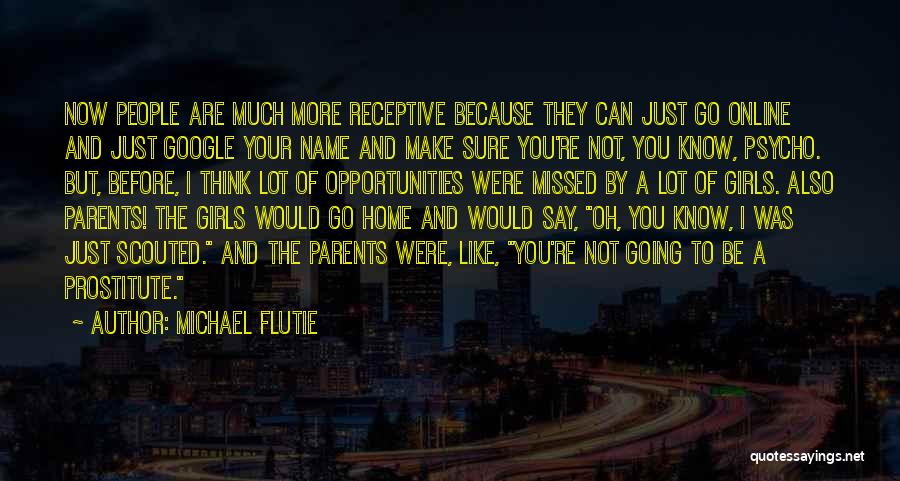 Michael Flutie Quotes: Now People Are Much More Receptive Because They Can Just Go Online And Just Google Your Name And Make Sure