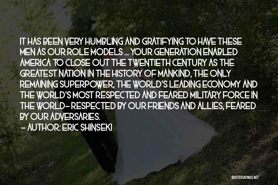 Eric Shinseki Quotes: It Has Been Very Humbling And Gratifying To Have These Men As Our Role Models ... Your Generation Enabled America