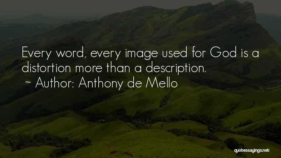 Anthony De Mello Quotes: Every Word, Every Image Used For God Is A Distortion More Than A Description.