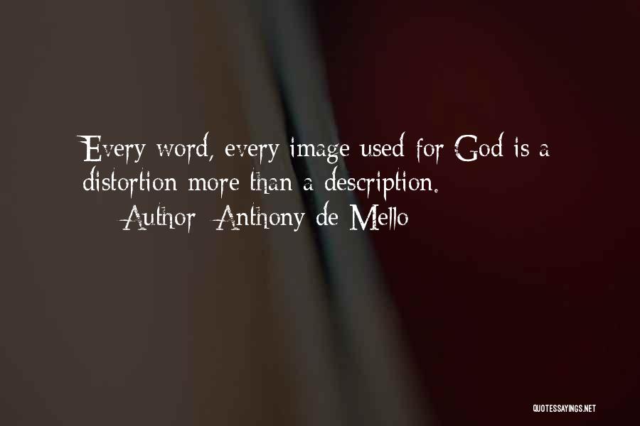 Anthony De Mello Quotes: Every Word, Every Image Used For God Is A Distortion More Than A Description.