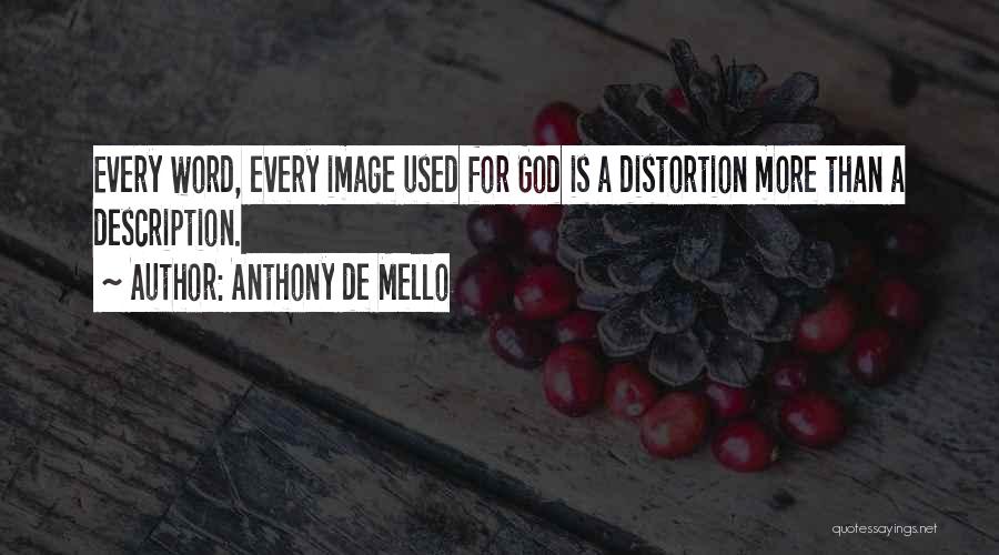 Anthony De Mello Quotes: Every Word, Every Image Used For God Is A Distortion More Than A Description.