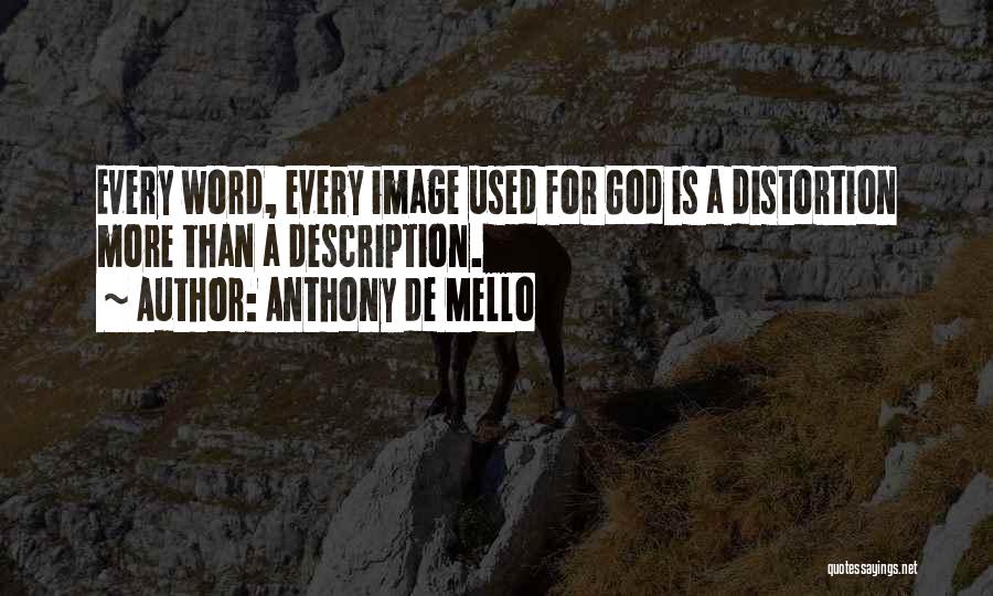 Anthony De Mello Quotes: Every Word, Every Image Used For God Is A Distortion More Than A Description.