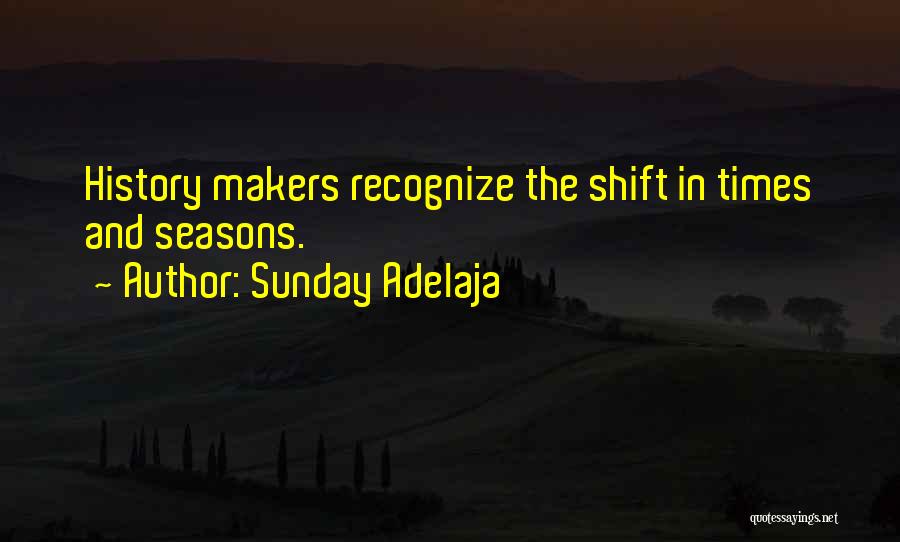 Sunday Adelaja Quotes: History Makers Recognize The Shift In Times And Seasons.
