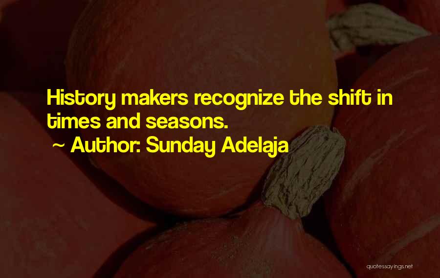 Sunday Adelaja Quotes: History Makers Recognize The Shift In Times And Seasons.