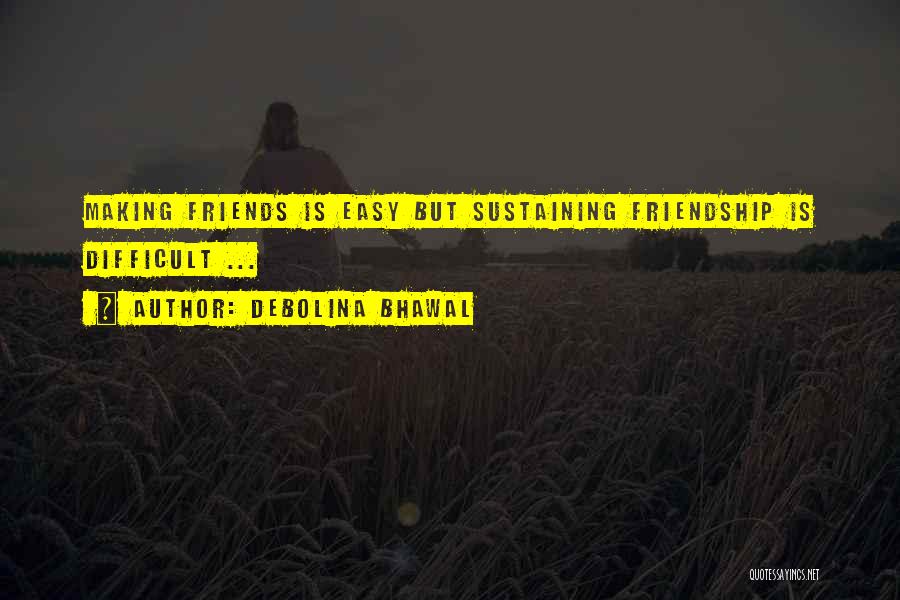 Debolina Bhawal Quotes: Making Friends Is Easy But Sustaining Friendship Is Difficult ...