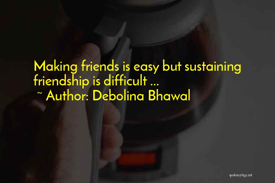 Debolina Bhawal Quotes: Making Friends Is Easy But Sustaining Friendship Is Difficult ...