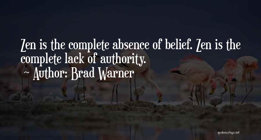 Brad Warner Quotes: Zen Is The Complete Absence Of Belief. Zen Is The Complete Lack Of Authority.