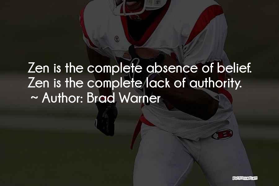 Brad Warner Quotes: Zen Is The Complete Absence Of Belief. Zen Is The Complete Lack Of Authority.