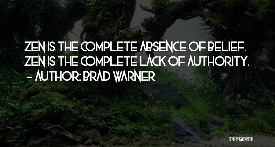 Brad Warner Quotes: Zen Is The Complete Absence Of Belief. Zen Is The Complete Lack Of Authority.