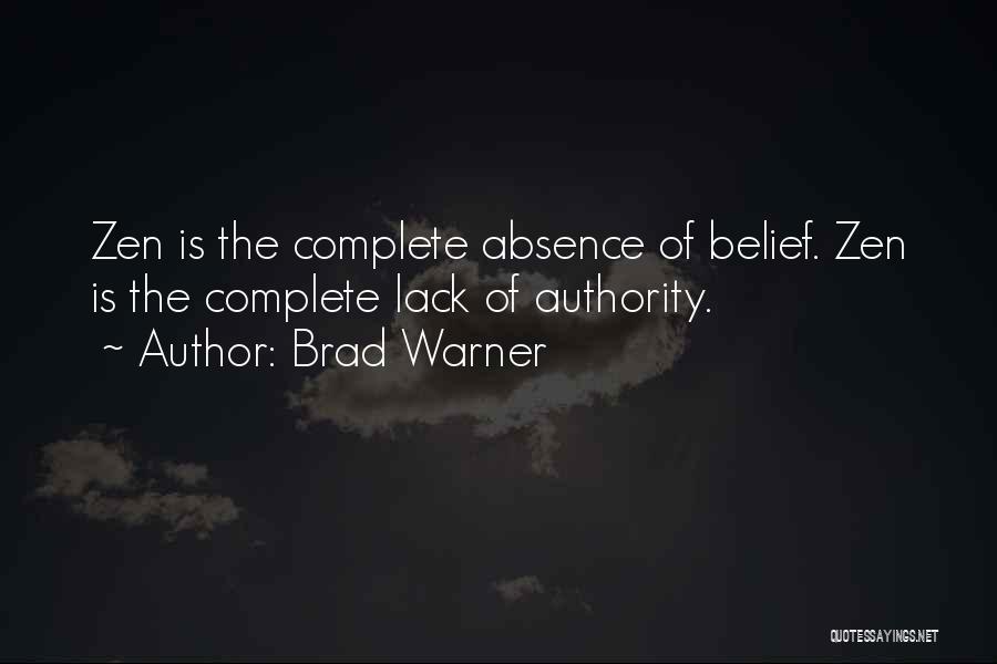 Brad Warner Quotes: Zen Is The Complete Absence Of Belief. Zen Is The Complete Lack Of Authority.