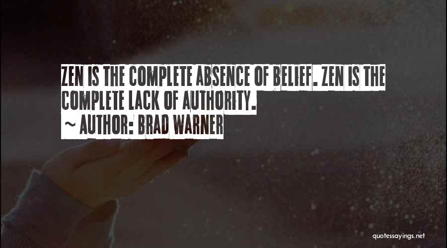 Brad Warner Quotes: Zen Is The Complete Absence Of Belief. Zen Is The Complete Lack Of Authority.