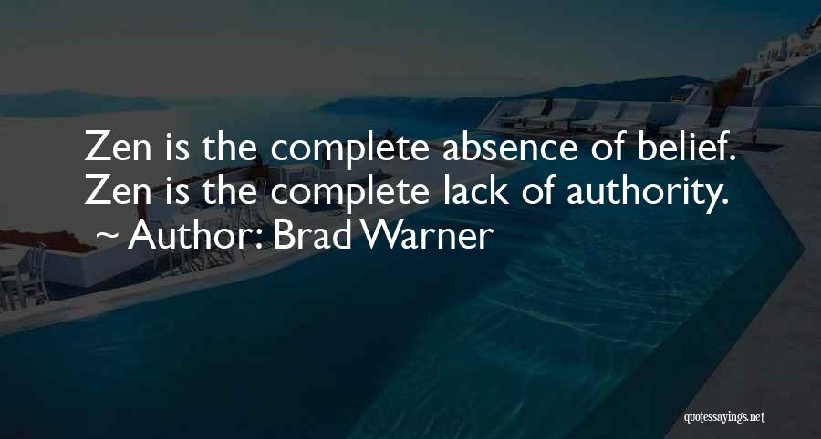 Brad Warner Quotes: Zen Is The Complete Absence Of Belief. Zen Is The Complete Lack Of Authority.
