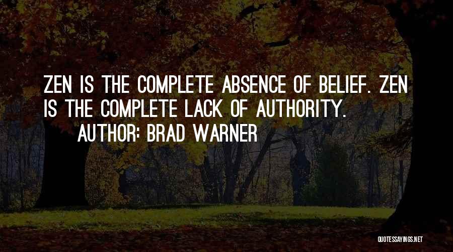 Brad Warner Quotes: Zen Is The Complete Absence Of Belief. Zen Is The Complete Lack Of Authority.