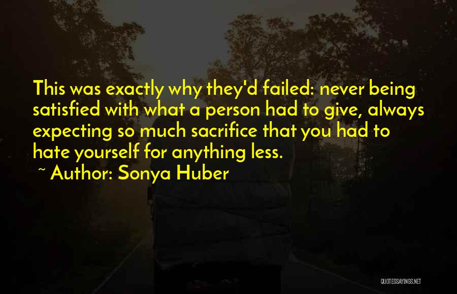 Sonya Huber Quotes: This Was Exactly Why They'd Failed: Never Being Satisfied With What A Person Had To Give, Always Expecting So Much
