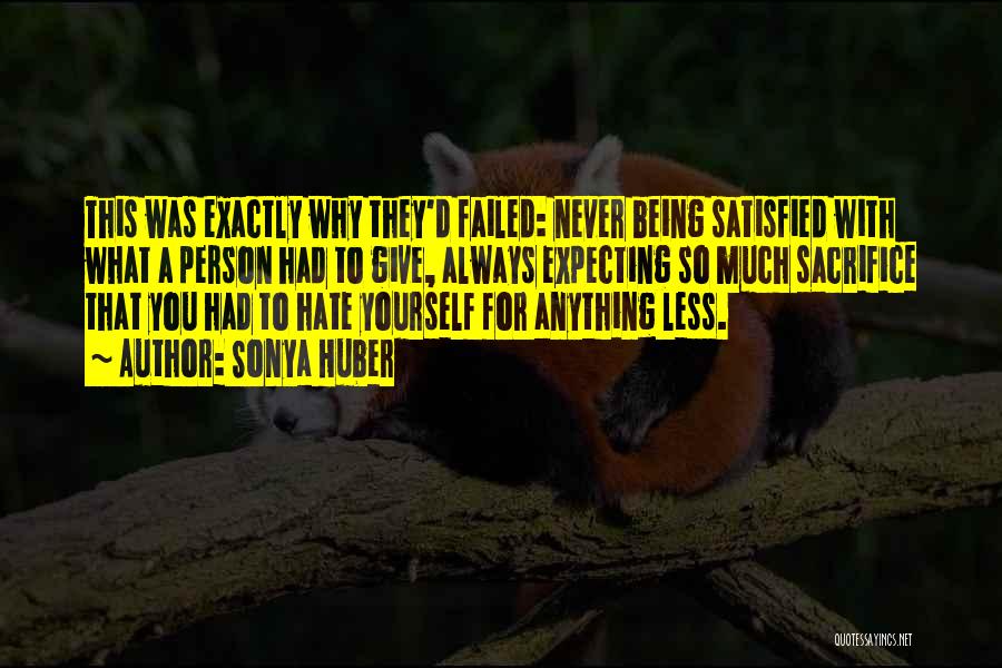 Sonya Huber Quotes: This Was Exactly Why They'd Failed: Never Being Satisfied With What A Person Had To Give, Always Expecting So Much