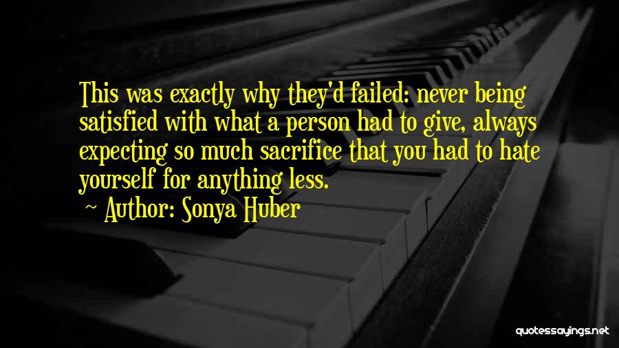 Sonya Huber Quotes: This Was Exactly Why They'd Failed: Never Being Satisfied With What A Person Had To Give, Always Expecting So Much