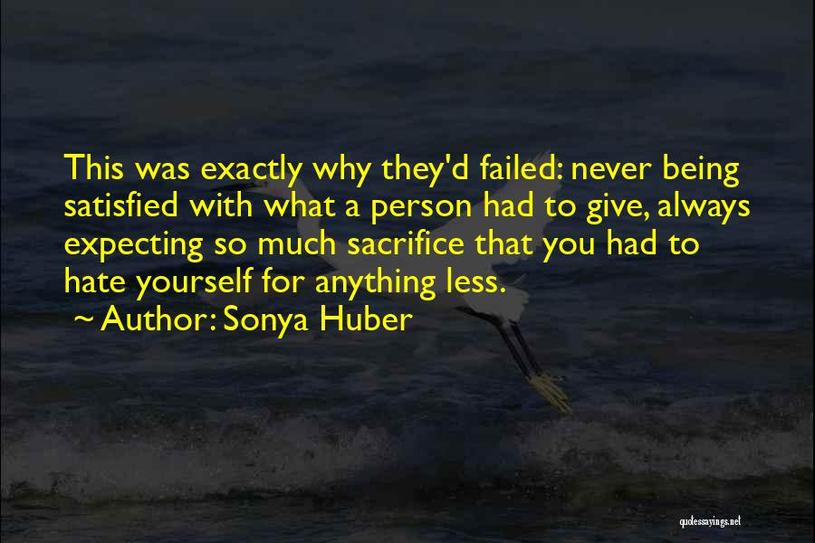 Sonya Huber Quotes: This Was Exactly Why They'd Failed: Never Being Satisfied With What A Person Had To Give, Always Expecting So Much