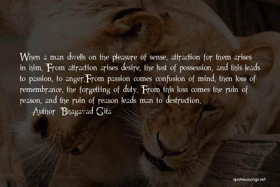 Bhagavad Gita Quotes: When A Man Dwells On The Pleasure Of Sense, Attraction For Them Arises In Him. From Attraction Arises Desire, The