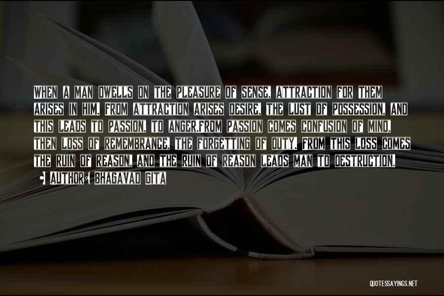 Bhagavad Gita Quotes: When A Man Dwells On The Pleasure Of Sense, Attraction For Them Arises In Him. From Attraction Arises Desire, The