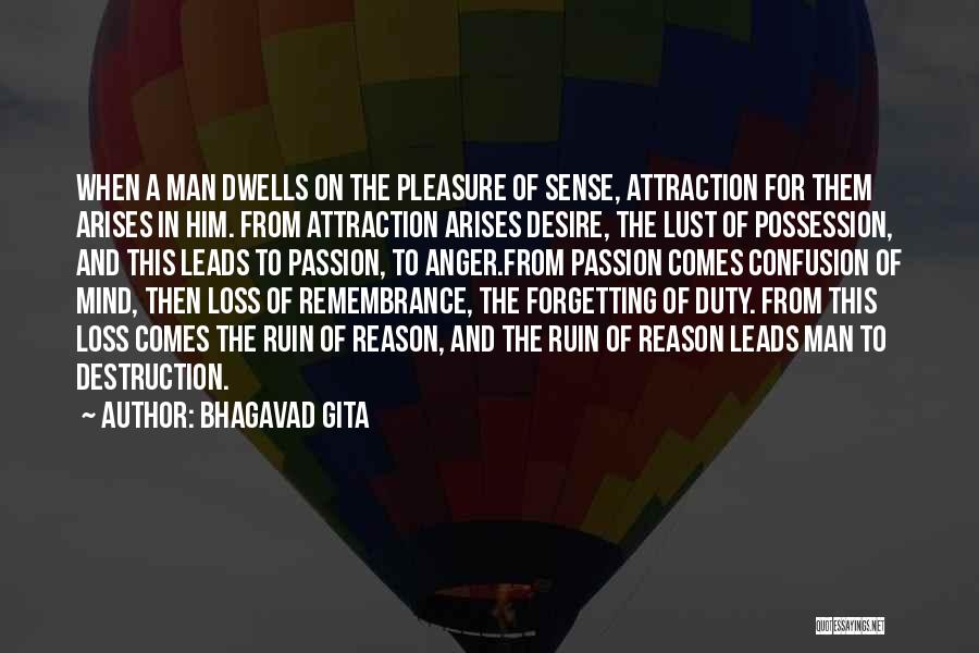 Bhagavad Gita Quotes: When A Man Dwells On The Pleasure Of Sense, Attraction For Them Arises In Him. From Attraction Arises Desire, The