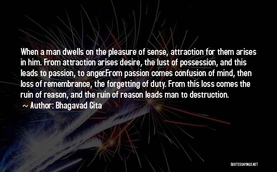 Bhagavad Gita Quotes: When A Man Dwells On The Pleasure Of Sense, Attraction For Them Arises In Him. From Attraction Arises Desire, The