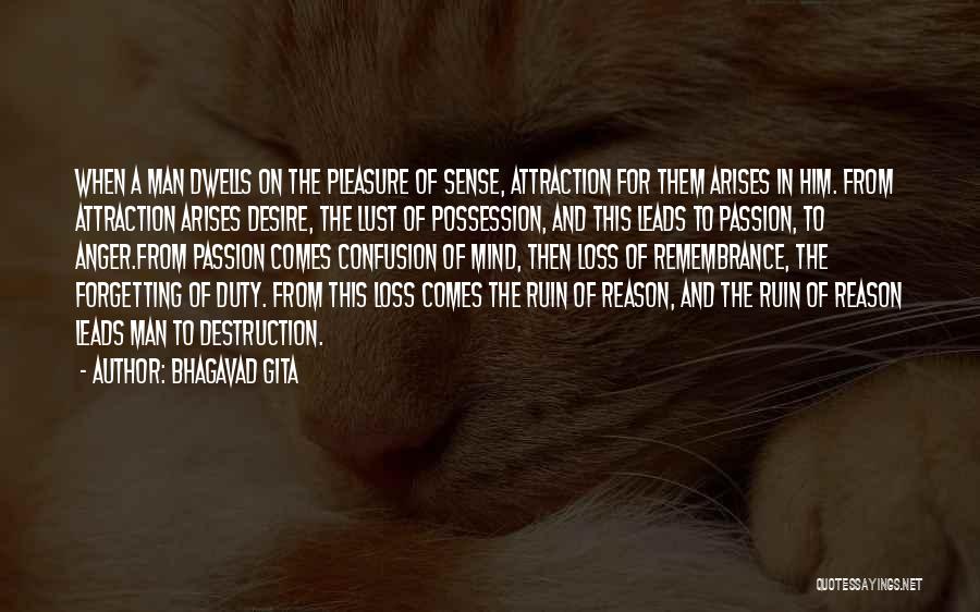 Bhagavad Gita Quotes: When A Man Dwells On The Pleasure Of Sense, Attraction For Them Arises In Him. From Attraction Arises Desire, The