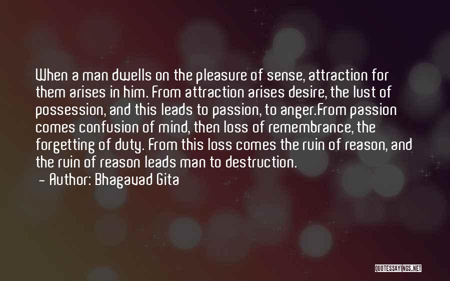 Bhagavad Gita Quotes: When A Man Dwells On The Pleasure Of Sense, Attraction For Them Arises In Him. From Attraction Arises Desire, The