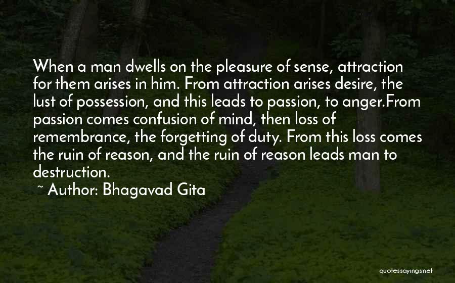 Bhagavad Gita Quotes: When A Man Dwells On The Pleasure Of Sense, Attraction For Them Arises In Him. From Attraction Arises Desire, The