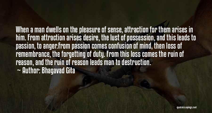 Bhagavad Gita Quotes: When A Man Dwells On The Pleasure Of Sense, Attraction For Them Arises In Him. From Attraction Arises Desire, The