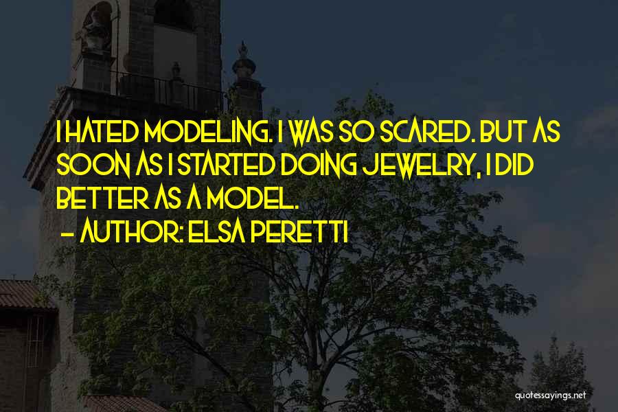 Elsa Peretti Quotes: I Hated Modeling. I Was So Scared. But As Soon As I Started Doing Jewelry, I Did Better As A