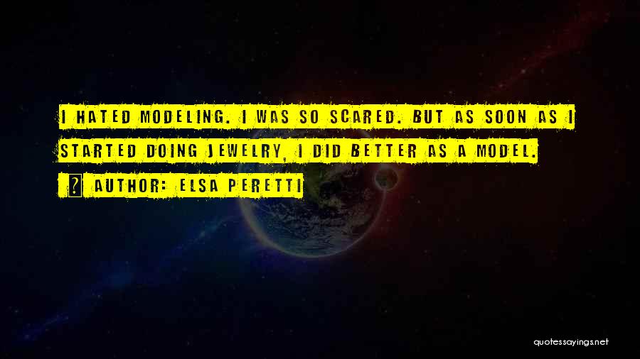 Elsa Peretti Quotes: I Hated Modeling. I Was So Scared. But As Soon As I Started Doing Jewelry, I Did Better As A