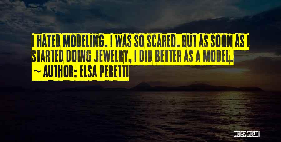 Elsa Peretti Quotes: I Hated Modeling. I Was So Scared. But As Soon As I Started Doing Jewelry, I Did Better As A