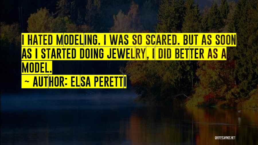 Elsa Peretti Quotes: I Hated Modeling. I Was So Scared. But As Soon As I Started Doing Jewelry, I Did Better As A