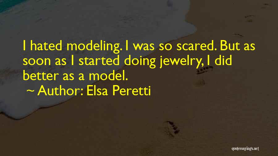 Elsa Peretti Quotes: I Hated Modeling. I Was So Scared. But As Soon As I Started Doing Jewelry, I Did Better As A