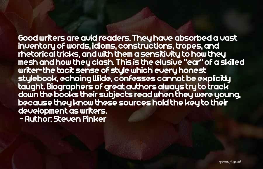 Steven Pinker Quotes: Good Writers Are Avid Readers. They Have Absorbed A Vast Inventory Of Words, Idioms, Constructions, Tropes, And Rhetorical Tricks, And