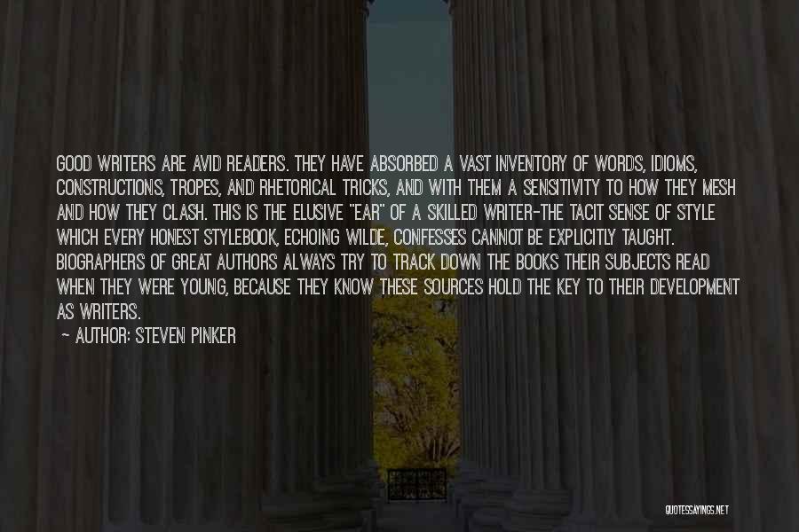 Steven Pinker Quotes: Good Writers Are Avid Readers. They Have Absorbed A Vast Inventory Of Words, Idioms, Constructions, Tropes, And Rhetorical Tricks, And