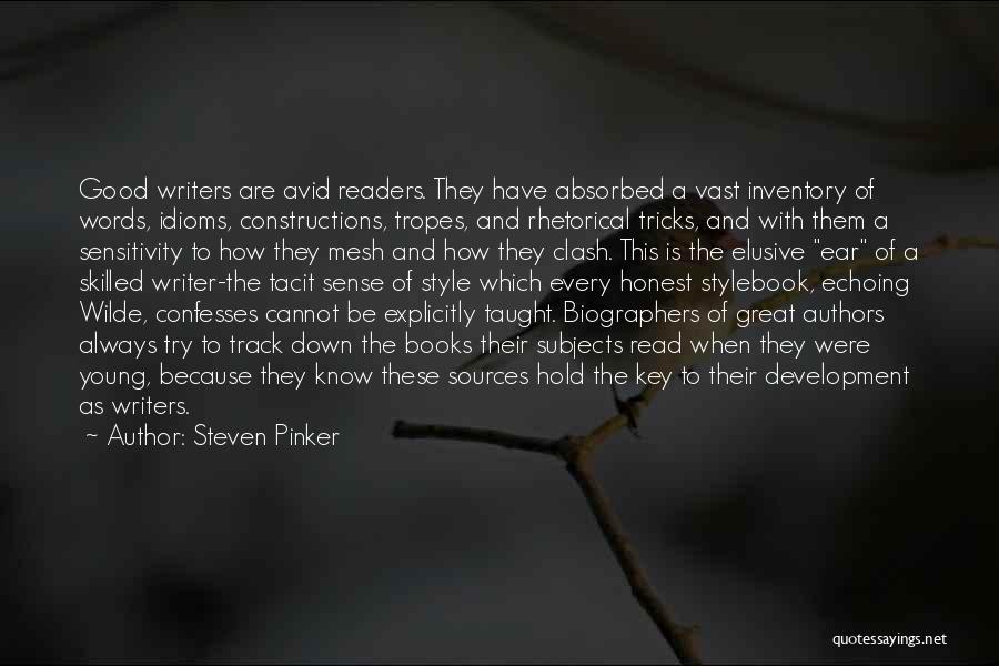 Steven Pinker Quotes: Good Writers Are Avid Readers. They Have Absorbed A Vast Inventory Of Words, Idioms, Constructions, Tropes, And Rhetorical Tricks, And