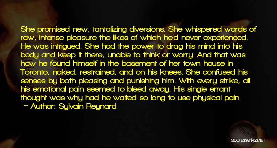 Sylvain Reynard Quotes: She Promised New, Tantalizing Diversions. She Whispered Words Of Raw, Intense Pleasure The Likes Of Which He'd Never Experienced. He