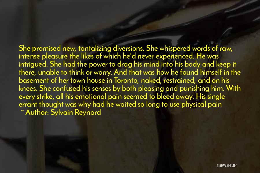 Sylvain Reynard Quotes: She Promised New, Tantalizing Diversions. She Whispered Words Of Raw, Intense Pleasure The Likes Of Which He'd Never Experienced. He