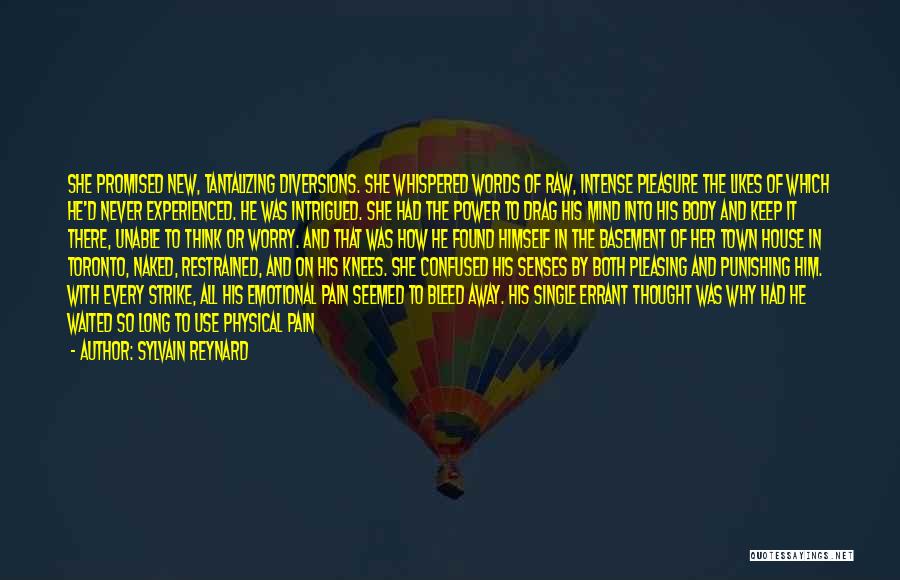 Sylvain Reynard Quotes: She Promised New, Tantalizing Diversions. She Whispered Words Of Raw, Intense Pleasure The Likes Of Which He'd Never Experienced. He