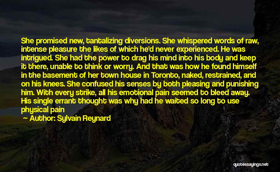 Sylvain Reynard Quotes: She Promised New, Tantalizing Diversions. She Whispered Words Of Raw, Intense Pleasure The Likes Of Which He'd Never Experienced. He