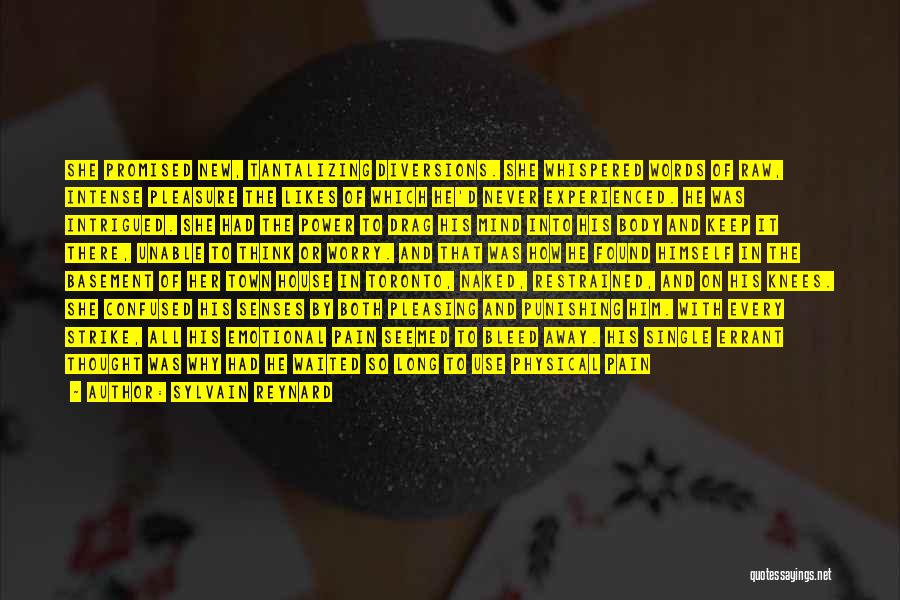 Sylvain Reynard Quotes: She Promised New, Tantalizing Diversions. She Whispered Words Of Raw, Intense Pleasure The Likes Of Which He'd Never Experienced. He