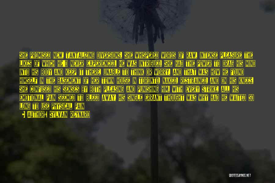 Sylvain Reynard Quotes: She Promised New, Tantalizing Diversions. She Whispered Words Of Raw, Intense Pleasure The Likes Of Which He'd Never Experienced. He