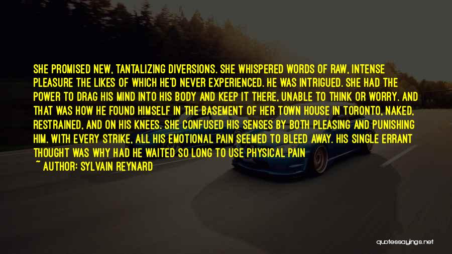 Sylvain Reynard Quotes: She Promised New, Tantalizing Diversions. She Whispered Words Of Raw, Intense Pleasure The Likes Of Which He'd Never Experienced. He