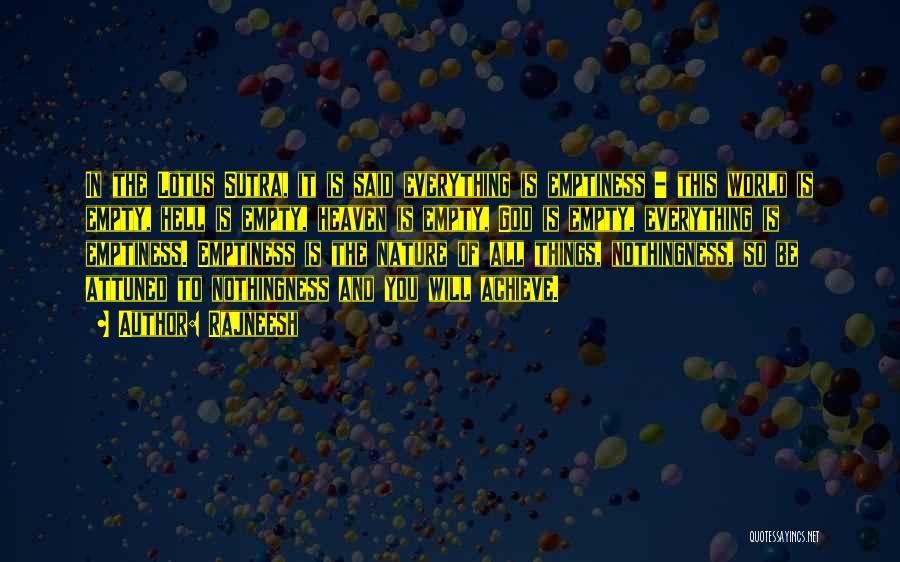 Rajneesh Quotes: In The Lotus Sutra, It Is Said Everything Is Emptiness - This World Is Empty, Hell Is Empty, Heaven Is