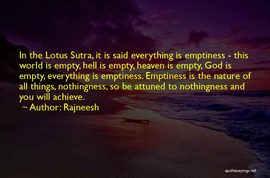 Rajneesh Quotes: In The Lotus Sutra, It Is Said Everything Is Emptiness - This World Is Empty, Hell Is Empty, Heaven Is