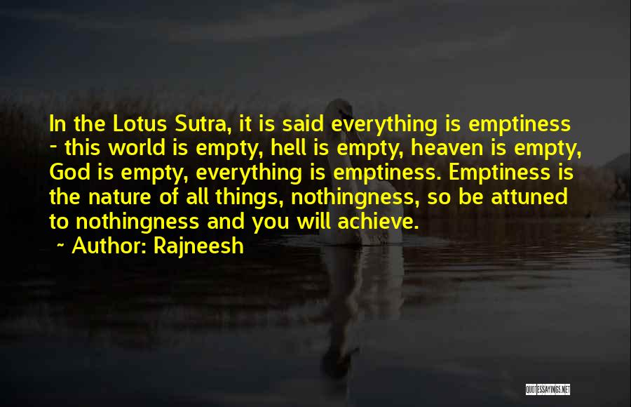 Rajneesh Quotes: In The Lotus Sutra, It Is Said Everything Is Emptiness - This World Is Empty, Hell Is Empty, Heaven Is