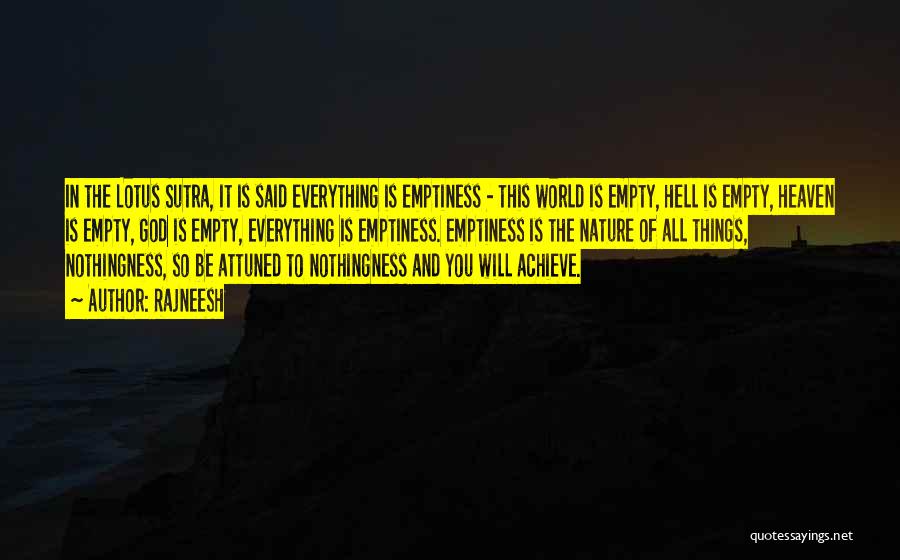 Rajneesh Quotes: In The Lotus Sutra, It Is Said Everything Is Emptiness - This World Is Empty, Hell Is Empty, Heaven Is