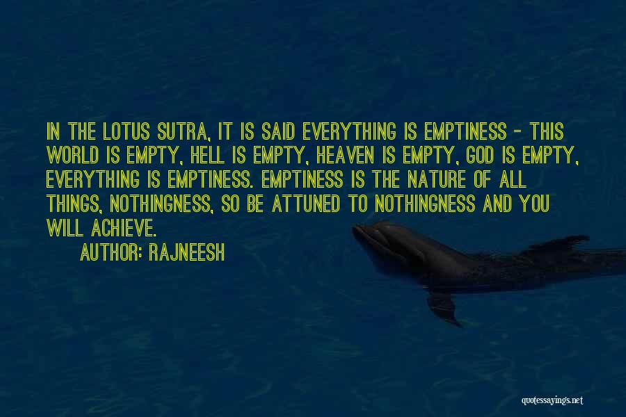 Rajneesh Quotes: In The Lotus Sutra, It Is Said Everything Is Emptiness - This World Is Empty, Hell Is Empty, Heaven Is