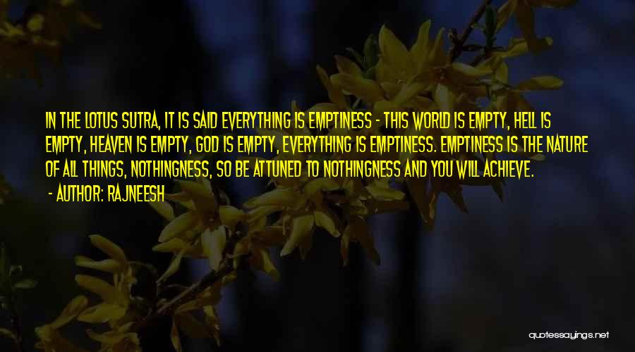 Rajneesh Quotes: In The Lotus Sutra, It Is Said Everything Is Emptiness - This World Is Empty, Hell Is Empty, Heaven Is